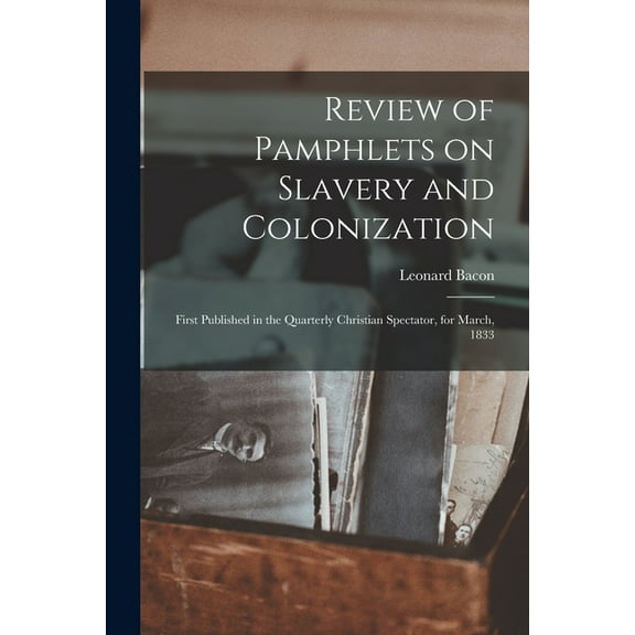 Review of Pamphlets on Slavery and Colonization : First Published in the Quarterly Christian Spectator, for March, 1833 (Paperback)