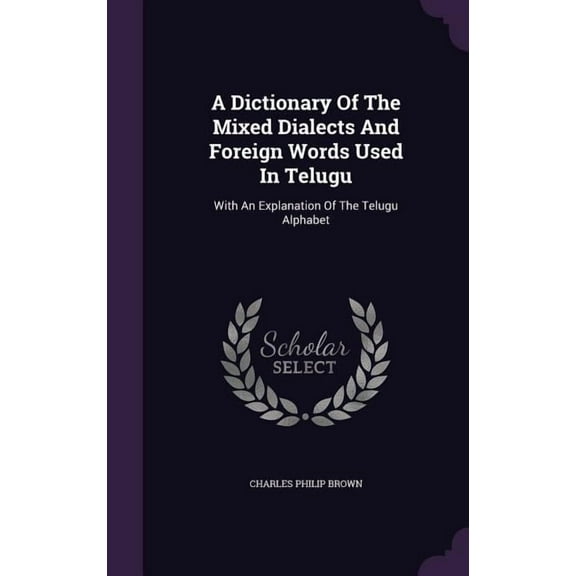 A Dictionary Of The Mixed Dialects And Foreign Words Used In Telugu (Hardcover)