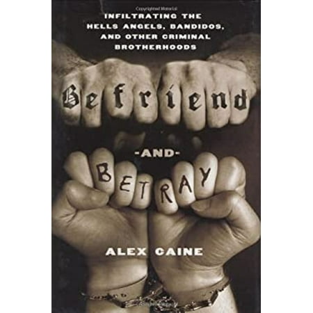 Befriend and Betray : Infiltrating the Hells Angels, Bandidos and Other Criminal Brotherhoods (Hardcover) 9780312537197