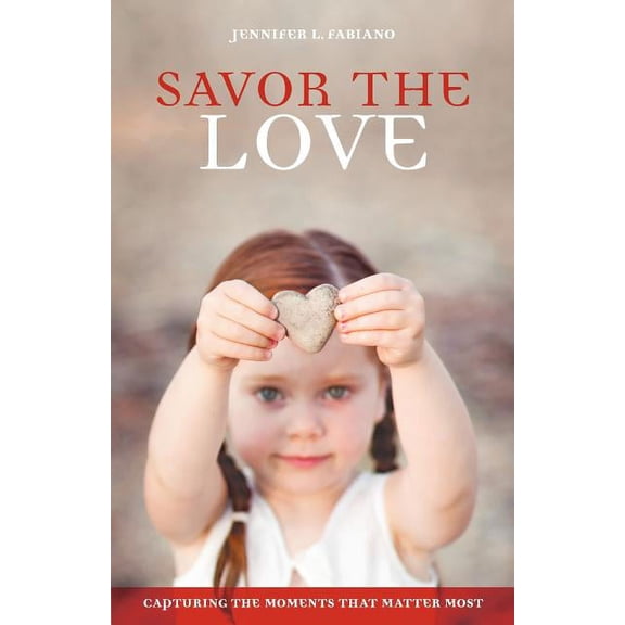 Savor the Love: Capturing the Moments That Matter Most, (Paperback)