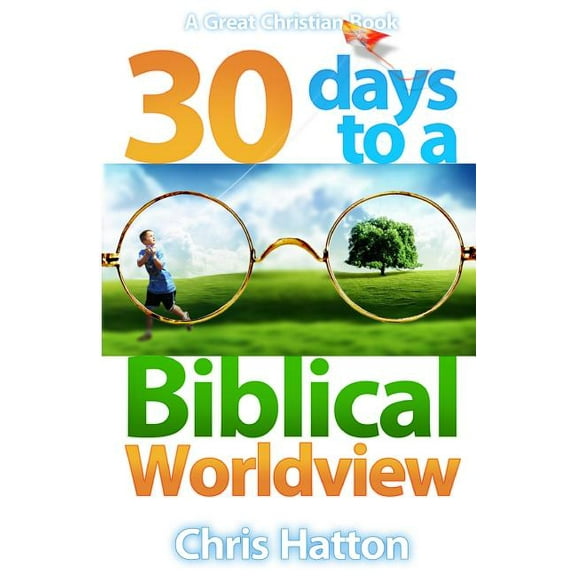 30 Days To A Biblical Worldview (Paperback)