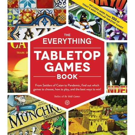 The Everything Tabletop Games Book : From Settlers of Catan to Pandemic, Find Out Which Games to Choose, How to Play, and the Best Ways to (Best Way To Play Hearthstone)