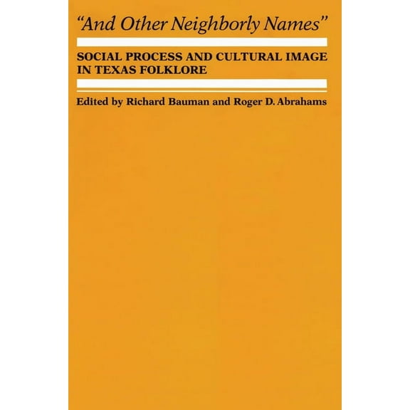 And Other Neighborly Names: Social Process and Cultural Image in Texas Folklore, (Paperback)