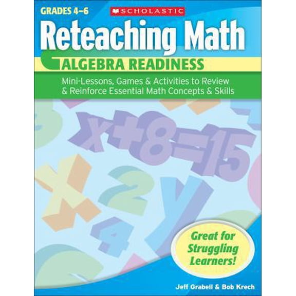 Pre-Owned Reteaching Math: Algebra Readiness: Mini-Lessons, Games, & Activities to Review & Reinforce Essential Math Concepts & Skills (Paperback) 0439529662 9780439529662