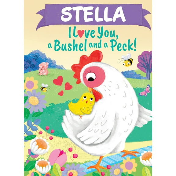 I Love You a Bushel and a Peck Stella I Love You a Bushel and a Peck, (Hardcover)