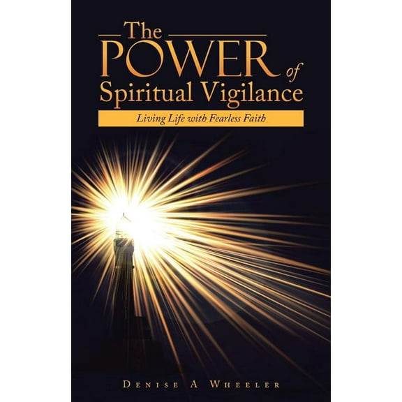 The Power of Spiritual Vigilance: Living Life with Fearless Faith, (Paperback)