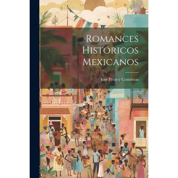 Romances Históricos Mexicanos (Paperback)
