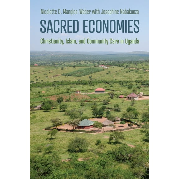 Sacred Economies: Christianity, Islam, and Community Care in Uganda, (Hardcover)
