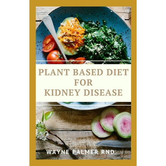Plant Based Diet for Kidney Diseases, (Paperback), Wayne Palmer Rnd, English, 9.00" x 6.00" x 1.50"