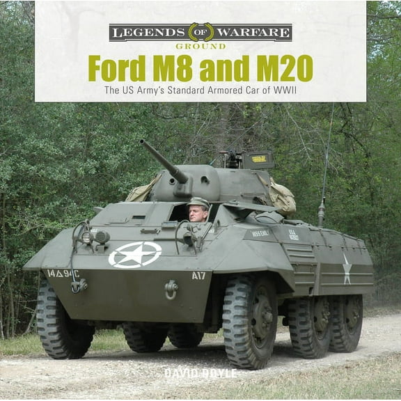 Legends of Warfare: Ground Ford M8 and M20: The Us Army's Standard Armored Car of WWII, Book 27, (Hardcover)