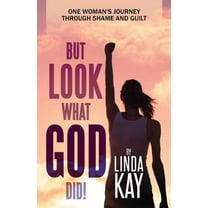 But Look What God Did!: One Woman's Journey Through Shame and Guilt (Paperback)