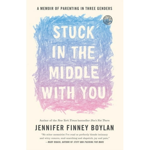 Stuck in the Middle with You: A Memoir of Parenting in Three Genders, (Paperback)