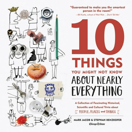 10 Things You Might Not Know about Nearly Everything : A Collection of Fascinating Historical, Scientific and Cultural Trivia about People, Places and Things (Edition 2) (Hardcover)