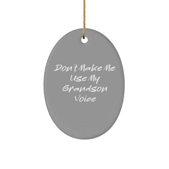 Beautiful Grandson , Don't Make Me Use My Grandson Voice, Inappropriate Holiday Oval Ornament from Grandson