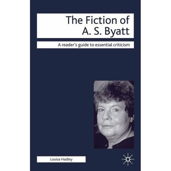 Readers' Guides to Essential Criticism The Fiction of A. S. Byatt, Book 55, (Paperback)