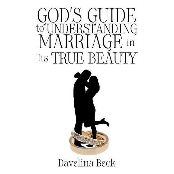 God's Guide to Understanding Marriage in Its True Beauty, (Paperback)