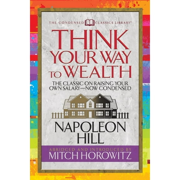 Think Your Way to Wealth (Condensed Classics): The Master Plan to Wealth and Success from the Author of Think and Grow R, (Paperback)