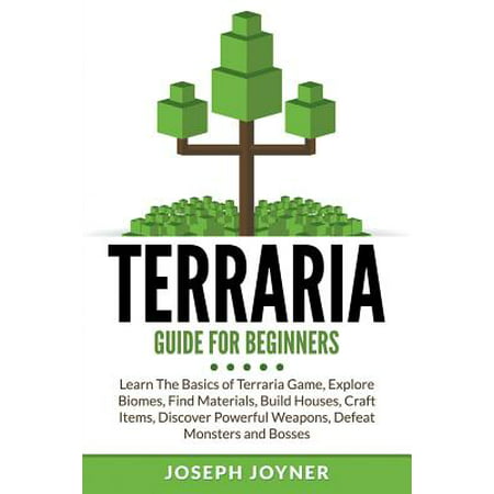 Terraria Guide For Beginners: Learn The Basics of Terraria Game, Explore Biomes, Find Materials, Build Houses, Craft Items, Discover Powerful Weapons, Defeat Monsters and Bosses (Terraria Best Pre Hardmode Weapons)