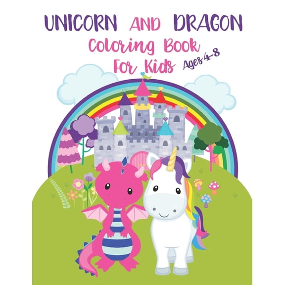 Unicorn and Dragon Coloring Book for Kids Ages 4-8: Kids Coloring Book With Different Beautiful Designs Of Unicorn And Dragon 8.5x11 inches. (Paperback)
