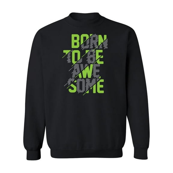 Born To Be Awesome Quote. Sweatshirt Men -Image by Shutterstock, Male x-Large