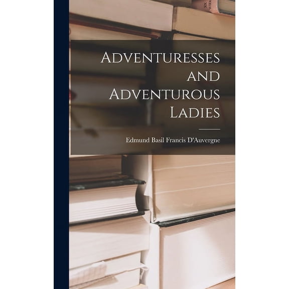 Adventuresses and Adventurous Ladies, (Hardcover)