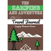 Camping Memories Forever: The Camping and Adventure Travel Journal : Perfect RV, Caravan and Camping Journal/Diary: Capture All Your Special Memories, Moments and Notes (120 pages) (Series #1) (Paperback)