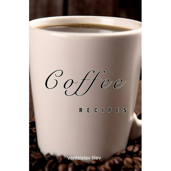 Coffee recipes: Coffee recipes for every taste, (Hardcover)