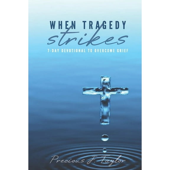 When Tragedy Strikes: 7 - Day Devotional To Overcome Grief (Paperback)