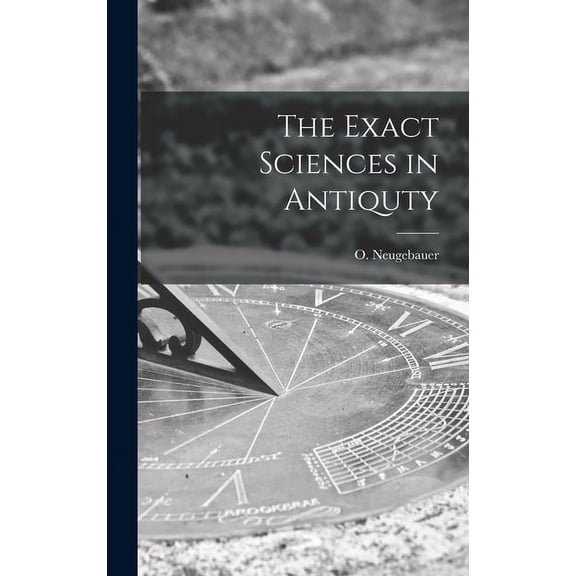 The Exact Sciences in Antiquty, (Hardcover)