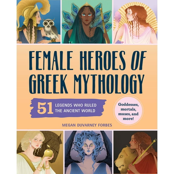 History's Greatest Heroes Female Heroes of Greek Mythology: 51 Legends Who Ruled the Ancient World, (Paperback)
