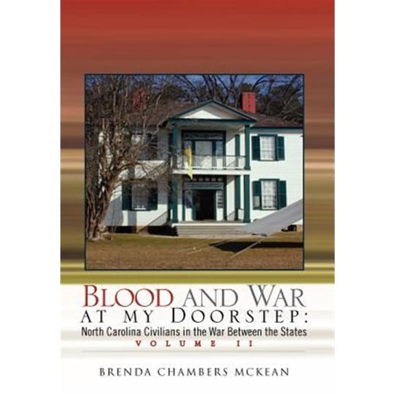 Blood and War at My Doorstep : North Carolina Civilians in the War Between the States