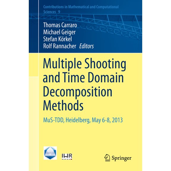 Contributions in Mathematical and Comput Multiple Shooting and Time Domain Decomposition Methods: Mus-Tdd, Heidelberg, May 6-8, 2013, Book 9, (Hardcover)