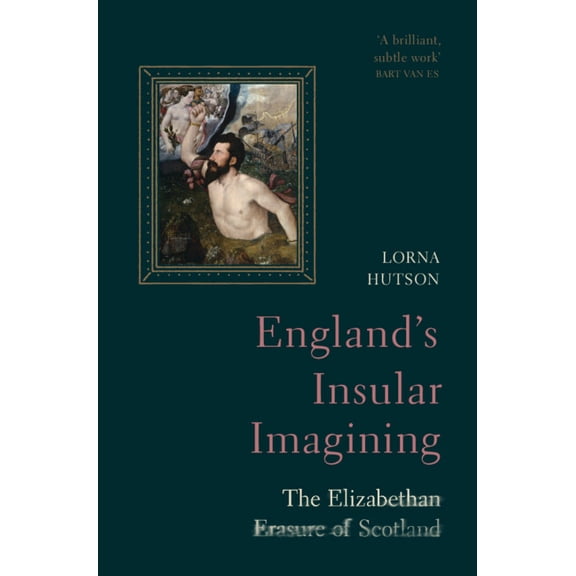 England's Insular Imagining: The Elizabethan Erasure of Scotland, (Hardcover)