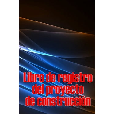 Libro de registro del proyecto de construcci?n: Seguimiento diario de la obra para registrar la mano de obra, las tareas, los calendarios, el informe