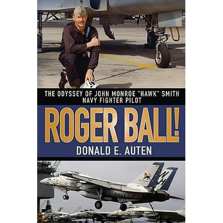 - Roger Ball! : The Odyssey of John Monroe Hawk Smith Navy Fighter Pilot