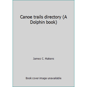 Angle View: Canoe trails directory (A Dolphin book) [Paperback - Used]