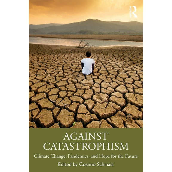 Against Catastrophism: Climate Change, Pandemics, and Hope for the Future, (Paperback)