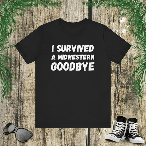 I survived a Midwestern goodbye Funny Midwest saying humor Unisex T-shirt