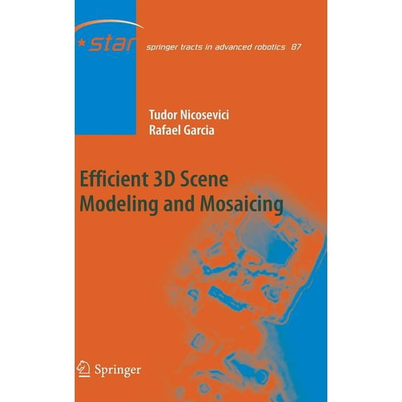Springer Tracts in Advanced Robotics Efficient 3D Scene Modeling and Mosaicing, Book 87, (Hardcover)