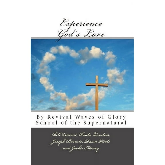 Experience God's Love: By Revival Waves of Glory School of the Supernatural, (Hardcover)