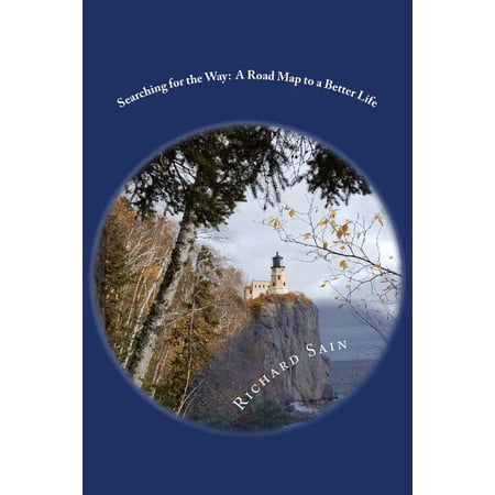 Searching for the Way: A Road Map to a Better Life (Paperback) by Richard Sain