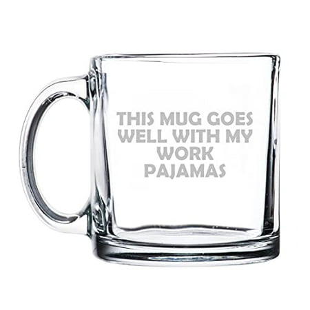 

13 oz. Clear Glass Coffee Tea Warm Beverage Mug Cup This Mug Goes Well With My Work Pajamas Funny Work From Home