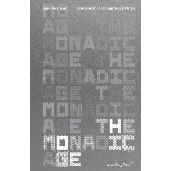 The Monadic Age: Notes on the Coming Social Order, (Paperback)