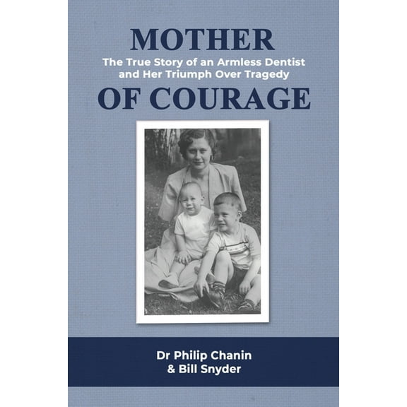 Mother of Courage: The True Story of an Armless Dentist and Her Triumph Over Tragedy, (Paperback)