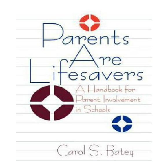 Parents Are Lifesavers: A Handbook for Parent Involvement in Schools