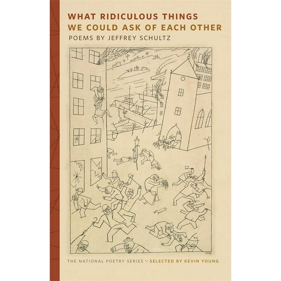 National Poetry What Ridiculous Things We Could Ask of Each Other: Poems, (Paperback)