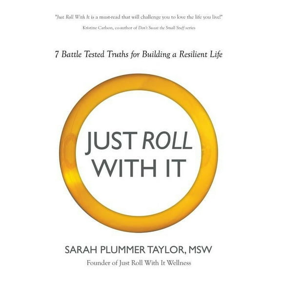 Just Roll with It! 7 Battle Tested Truths for Building a Resilient Life (Hardcover)