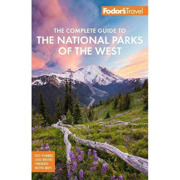 Full-Color Travel Guide: Fodor's the Complete Guide to the National Parks of the West : With the Best Scenic Road Trips (Edition 6) (Paperback)
