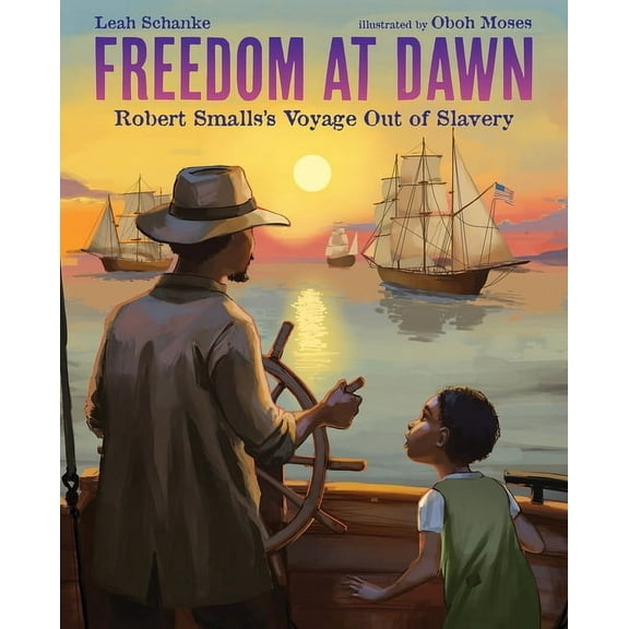 Freedom at Dawn: Robert Smalls's Voyage Out of Slavery, (Hardcover)