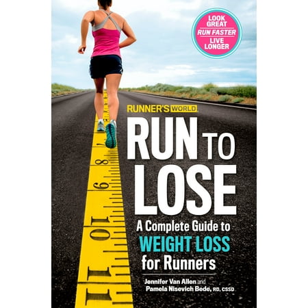 Runner's World Run to Lose : A Complete Guide to Weight Loss for (Best Way To Jog And Lose Weight)